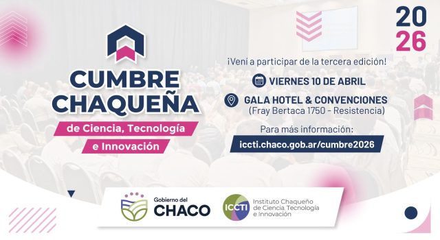 Se realizará la 3° Cumbre Chaqueña de Ciencia, Tecnología e Innovación, para impulsar el desarrollo tecnológico y productivo del Chaco