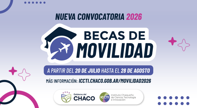 El ICCTI lanza una nueva convocatoria de Becas de Movilidad 2026 para fortalecer el sistema científico y emprendedor del Chaco